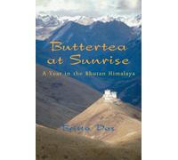 Buttertea at Sunrise: A Year in the Bhutan Himalaya