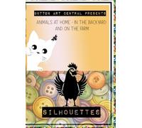 Button Art Central Presents - ANIMALS AT HOME IN THE BACKYARD AND ON THE FARM SILHOUETTES: 20 Large Animal Silhouettes for Button Art ,Bead Art or Mixed Media Art