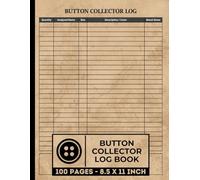 Button Collector Log Book: Vintage Button Tracker | Logbook To Record Your Antique , Rare and Unique Buttons Collectables | 100 Pages