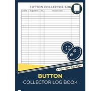 Button Collector Log Book: Vintage Button Tracker | Logbook To Record Your Antique , Rare and Unique Buttons Collectables | 100 Pages