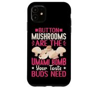 Button Mushrooms Are The Umami Bomb Your Taste Buds Need Case for iPhone 11