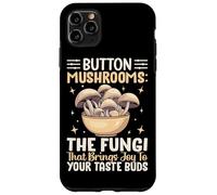 Button Mushrooms The Fungi That Brings Joy To Your Taste Bud Case for iPhone 11 Pro Max