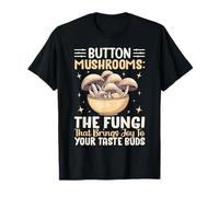 Button Mushrooms The Fungi That Brings Joy to Your Taste Bud T-Shirt