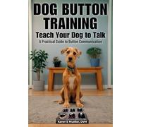 Button Training for Dogs: Teach Your Dog to Talk: A Practical Guide to Button Communication: 1 (Teach Them to Talk Series)