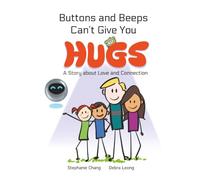 Buttons and Beeps Can't Give You Hugs: A Story About Love and Connection