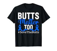 Butts Matter Too Blue Ribbon Bowel Colorectal Colon Cancer T-Shirt