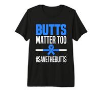 Butts Matter Too Save The Butts Funny Colon Cancer Awareness Premium T-Shirt