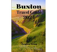 Buxton travel guide 2024: Exploring the Peaks, Spa Towns, and History of England's Peak District ("Wanderlust Chronicles: Embarking on Unforgettable Travels")