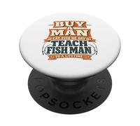 Buy a Man Eat Fish He Day Teach Fish Man To A Lifetime Funny PopSockets Adhesive PopGrip