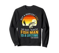 Buy A Man Eat Fish He Day Teach Fish Man To A Lifetime Sweatshirt