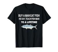 Buy a Man Eat Fish, He Day, Teach Fish Man, To A Lifetime T-Shirt