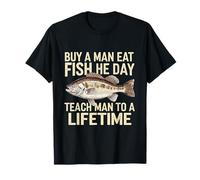 Buy A Man Eat Fish He Day Teach Man To A Life time fishing T-Shirt
