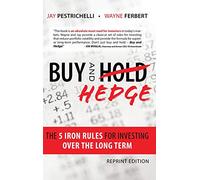Buy and Hedge: The 5 Iron Rules for Investing Over the Long Term