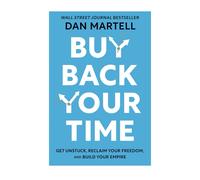 Buy Back Your Time: Get Unstuck, Reclaim Your Freedom, and Build Your Empire