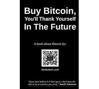 Buy Bitcoin, You'll Thank Yourself In The Future