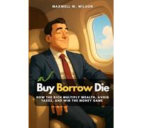 Buy Borrow Die: How the Rich Multiply Wealth, Avoid Taxes, and Win the Money Game: 2 (Pocket MBA Series)