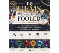 Buy Gems Without Getting Fooled: A Practical Visual Guide to Identifying Genuine Gemstones and Buying with Confidence