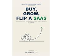 Buy, Grow, Flip a SaaS: The Playbook to Acquire a Profitable Software Business, Scale Its MRR, and Sell It at a Multiple - Without Building One, in the AI Era (The SaaS Playbook Collection)