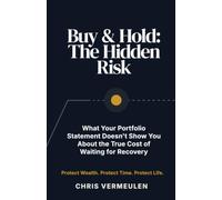 BUY & HOLD THE HIDDEN RISK: What Your Portfolio Statement Doesn't Show You About the True Cost of Waiting for Recovery: 1 (THE ASSET REVESTING LIBRARY)