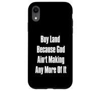 Buy Land Because God Ain't Making Any More Of It Case for iPhone XR
