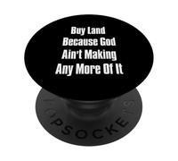 Buy Land Because God Ain't Making Any More Of It PopSockets Adhesive PopGrip