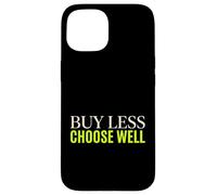 Buy Less Choose Well Sustainable Living Earth Day Activist Case for iPhone 15