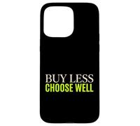 Buy Less Choose Well Sustainable Living Earth Day Activist Case for iPhone 15 Pro Max