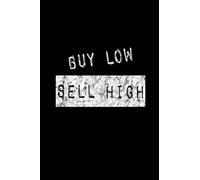 Buy Low Sell High: Lined Blank Journal Notebook for All Your Trading Ideas, Investing Strategies, and Other Notes.