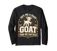 Buy Me A Baby Goat Then We Can Talk Long Sleeve T-Shirt