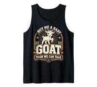 Buy Me A Baby Goat Then We Can Talk Tank Top