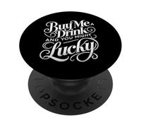 Buy me a Drink and you Might Get Lucky Swinger Lifestyle PopSockets Adhesive PopGrip