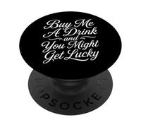 Buy Me A Drink And You Might Get Lucky Swinger Lifestyle PopSockets Adhesive PopGrip