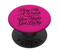 Buy Me A Drink And You Might Get Lucky Swinger Lifestyle PopSockets Adhesive PopGrip