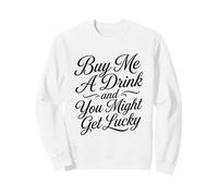 Buy Me A Drink And You Might Get Lucky Swinger Lifestyle Sweatshirt