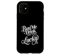 Buy Me A Drink You Might Get Lucky Swinger Lifestyle Naughty Case for iPhone 11