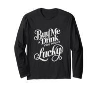 Buy Me A Drink You Might Get Lucky Swinger Lifestyle Naughty Long Sleeve T-Shirt