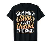 Buy Me A Shot I Just Untied The Knot Divorce Party |- T-Shirt