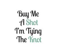 Buy Me A Shot I'm Tying The Knot Women's T-Shirt - White - M