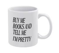 Buy Me Books and Tell Me, I Am Pretty 11 Oz Coffee Mug Best Birthday Gifts for Her from Daughter Son Friends and Family Christmas Tea Cup