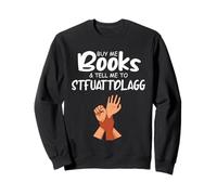 Buy Me Books And Tell Me To Stfuattdlagg Bookworm Reader Sweatshirt
