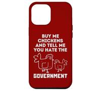 Buy Me Chickens And Tell Me, You Hate The Government Case for iPhone 12 Pro Max