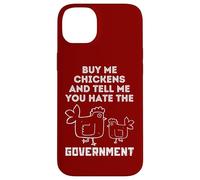 Buy Me Chickens And Tell Me, You Hate The Government Case for iPhone 14 Plus