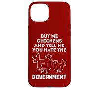 Buy Me Chickens And Tell Me, You Hate The Government Case for iPhone 15 Plus