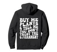 Buy Me Plants And Tell Me You Don't Trust Government on back Pullover Hoodie