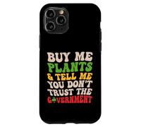 Buy Me Plants Tell Me You Don’t Trust the Government Funny Case for iPhone 11 Pro