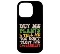 Buy Me Plants Tell Me You Don’t Trust the Government Funny Case for iPhone 14 Pro