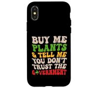 Buy Me Plants Tell Me You Don’t Trust the Government Funny Case for iPhone X/XS
