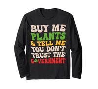 Buy Me Plants Tell Me You Don’t Trust The Government Funny Long Sleeve T-Shirt