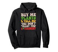 Buy Me Plants Tell Me You Don’t Trust the Government Funny Pullover Hoodie