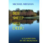 Buy Sheep Sell Deer: A Glaswegian in the Highlands